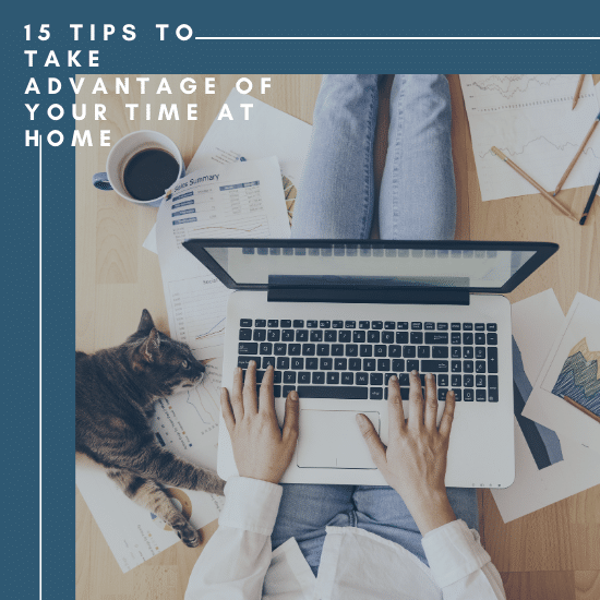 A graphic with the text, "15 tips on how to take advantage of your time at home." 